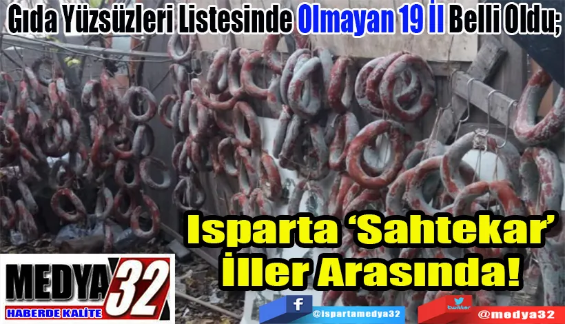 Gıda Yüzsüzleri Listesinde Olmayan 19 İl Belli Oldu;  Isparta ‘Sahtekar’ İller Arasında! 