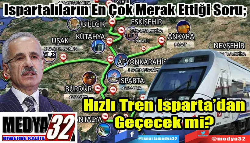 Ispartalıların En Çok Merak Ettiği Soru;  Hızlı Tren Isparta’dan Geçecek mi? 