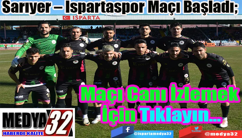 Sarıyer – Ispartaspor Maçı Başladı;  Maçı Canı İzlemek  İçin Tıklayın…