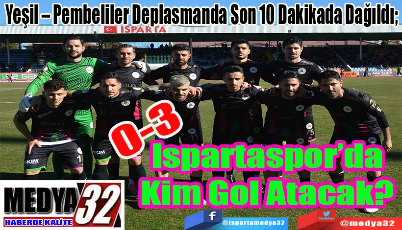 Yeşil – Pembeliler Deplasmanda Son 10 Dakikada Dağıldı;  Ispartaspor’da Kim Gol Atacak? 