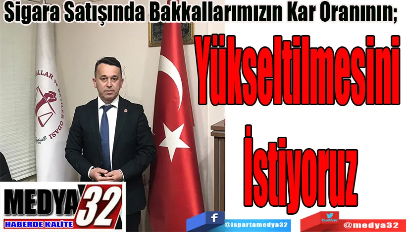 Sigara Satışında Bakkallarımızın Kar Oranının;   Yükseltilmesini İstiyoruz