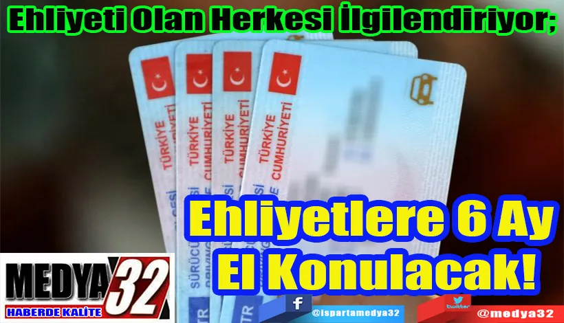 Ehliyeti Olan Herkesi İlgilendiriyor;  Ehliyetlere 6 Ay  El Konulacak!