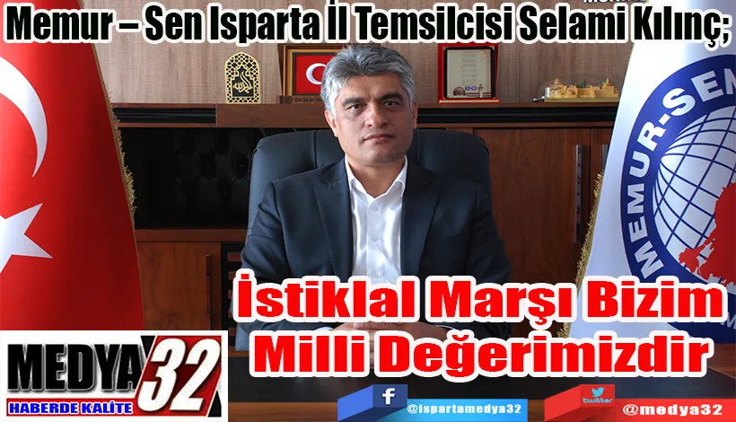  Memur – Sen Isparta İl Temsilcisi Selami Kılınç;  İstiklal Marşı Bizim  Milli Değerimizdir 