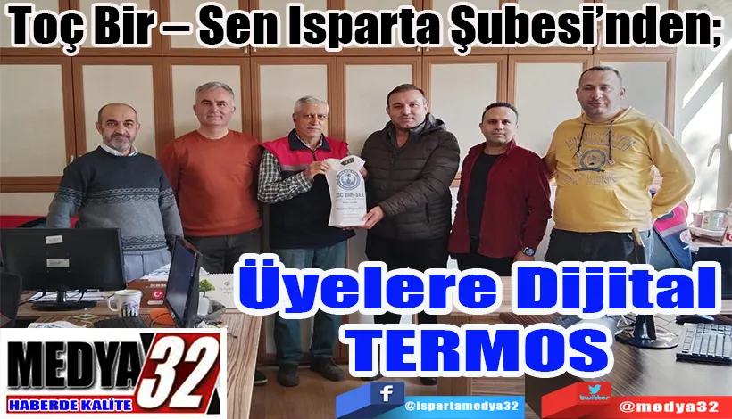  Toç Bir – Sen Isparta Şubesi’nden;  Üyelere Dijital Termos 