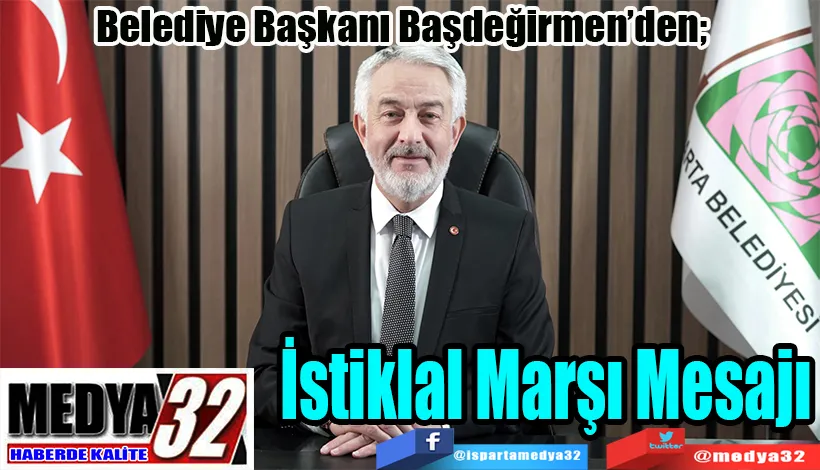  Belediye Başkanı Başdeğirmen’den;  İstiklal Marşı Mesajı 