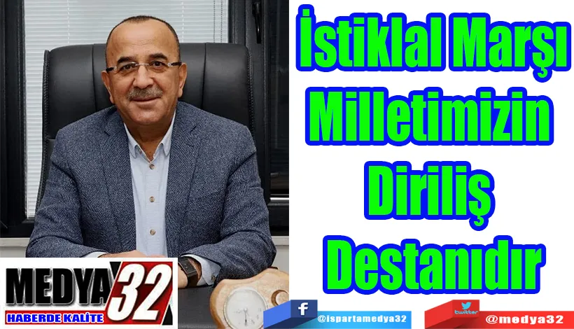 İstiklal Marşı Milletimizin  Diriliş Destanıdır