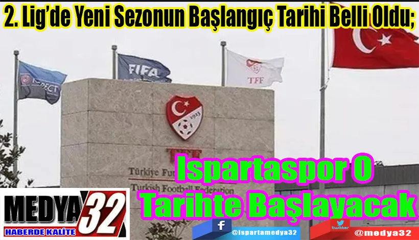 2. Lig’de Yeni Sezonun Başlangıç Tarihi Belli Oldu;  Ispartaspor O  Tarihte Başlayacak 