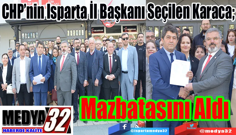 CHP’nin Isparta İl Başkanı Seçilen Karaca;  Mazbatasını Aldı 