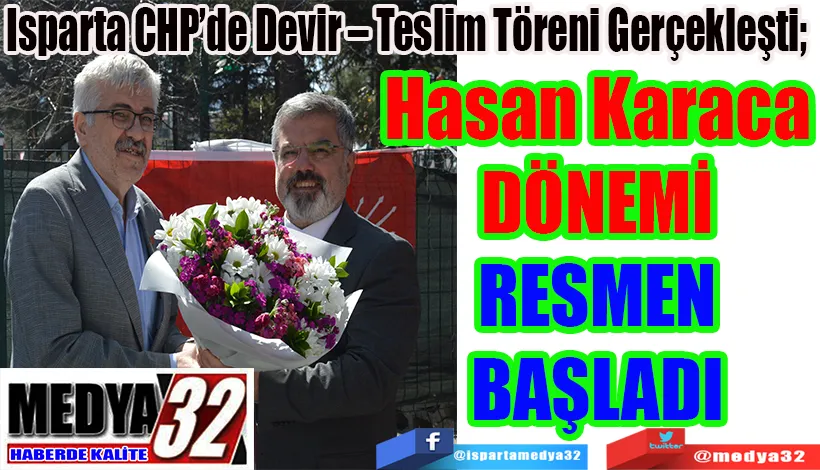 Isparta CHP’de Devir – Teslim Töreni Gerçekleşti;  Hasan Karaca  DÖNEMİ  RESMEN  BAŞLADI 