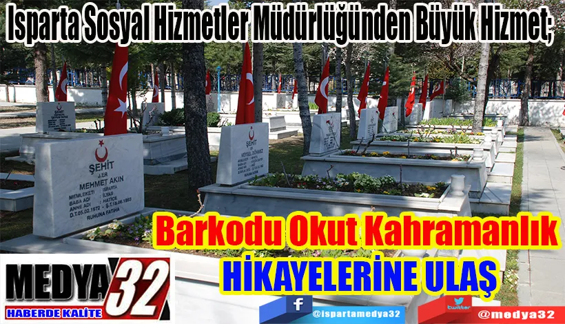 Isparta Sosyal Hizmetler Müdürlüğünden Büyük Hizmet;  Barkodu Okut Kahramanlık  HİKAYELERİNE ULAŞ