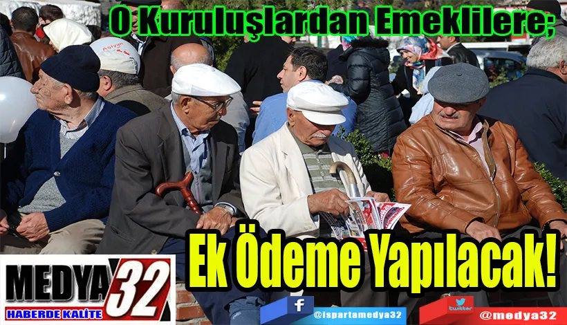 O Kuruluşlardan Emeklilere;  Ek Ödeme Yapılacak! 