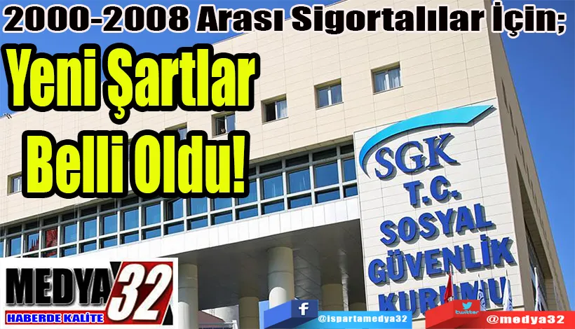 2000-2008 Arası Sigortalılar İçin;  Yeni Şartlar Belli Oldu!