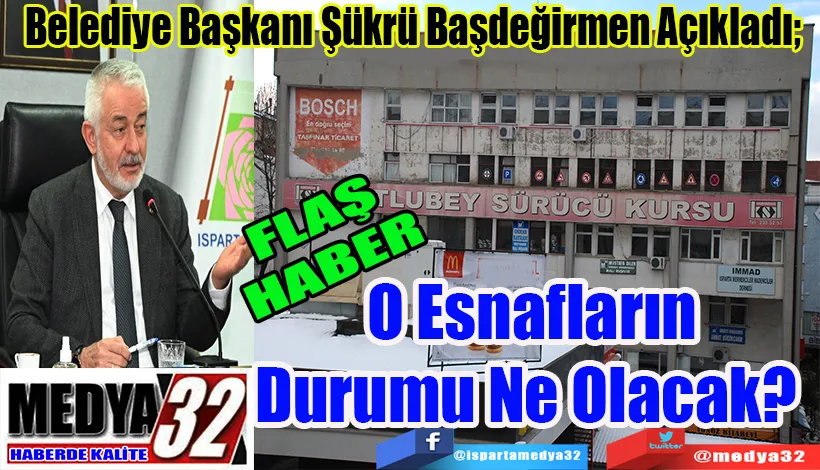 FLAŞ HABER  Belediye Başkanı Şükrü Başdeğirmen Açıkladı;  O Esnafların Durumu Ne Olacak? 