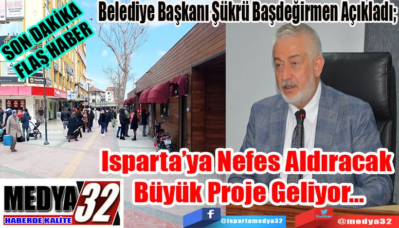 SON DAKİKA  FLAŞ HABER  Belediye Başkanı Şükrü Başdeğirmen Açıkladı;  Isparta’ya Nefes Aldıracak  Büyük Proje Geliyor…