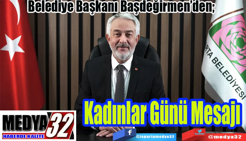 Belediye Başkanı Başdeğirmen’den;  Kadınlar Günü Mesajı 