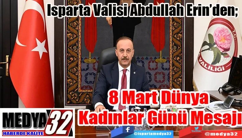 Isparta Valisi Abdullah Erin’den;  8 Mart Dünya  Kadınlar Günü Mesajı