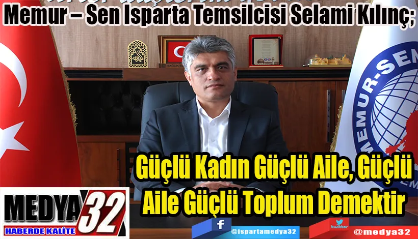 Memur – Sen Isparta Temsilcisi Selami Kılınç;  Güçlü Kadın Güçlü Aile, Güçlü  Aile Güçlü Toplum Demektir 