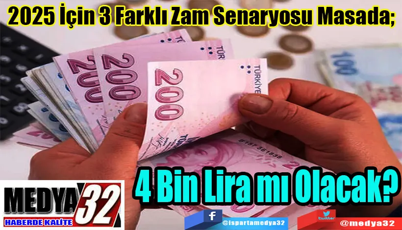 2025 İçin 3 Farklı Zam Senaryosu Masada;  4 Bin Lira mı Olacak? 