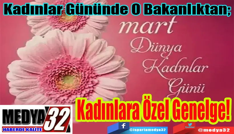  Kadınlar Gününde O Bakanlıktan;  Kadınlara Özel Genelge! 