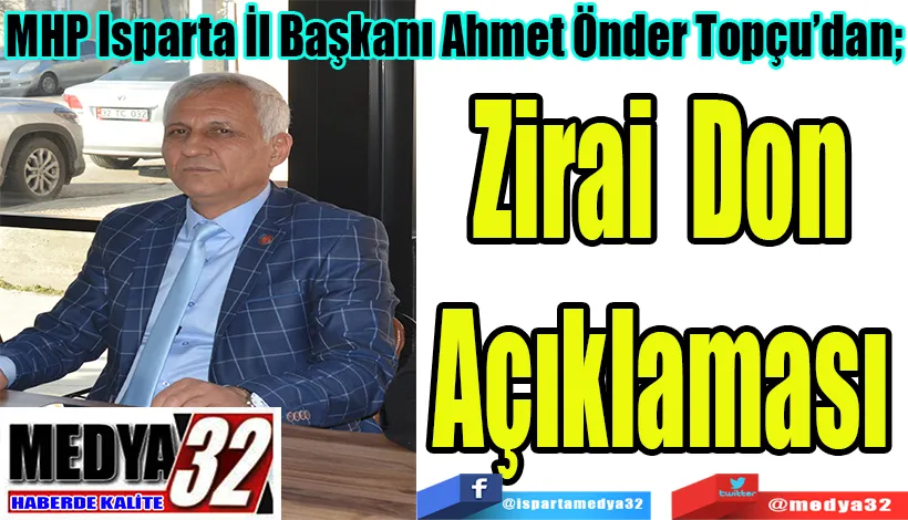 MHP Isparta İl Başkanı Ahmet Önder Topçu’dan;  Zirai Don Açıklaması 
