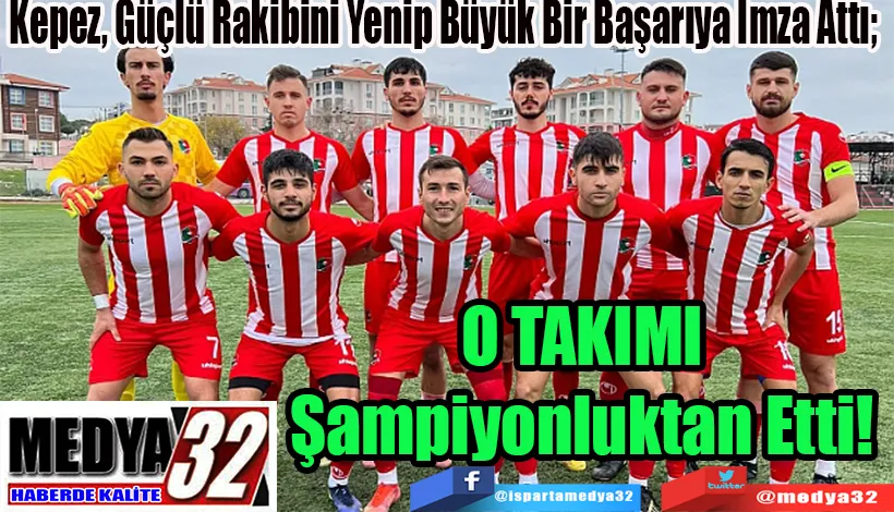 Kepez, Güçlü Rakibini Yenip Büyük Bir Başarıya İmza Attı;  O TAKIMI  Şampiyonluktan Etti! 