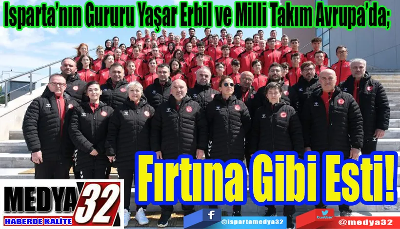 Isparta’nın Gururu Yaşar Erbil ve Milli Takım Avrupa’da;  Fırtına Gibi Esti!