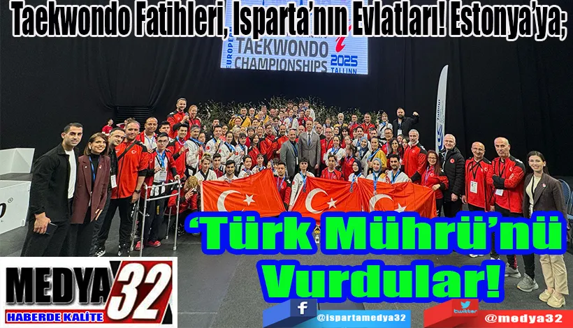Taekwondo Fatihleri, Isparta’nın Evlatları! Estonya’ya;  ‘Türk Mührü’nü Vurdular!