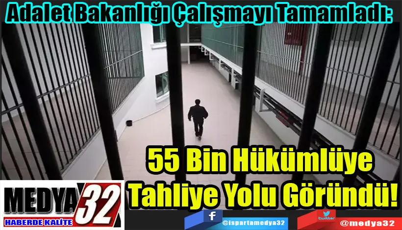 Adalet Bakanlığı Çalışmayı Tamamladı:   55 Bin Hükümlüye  Tahliye Yolu Göründü! 