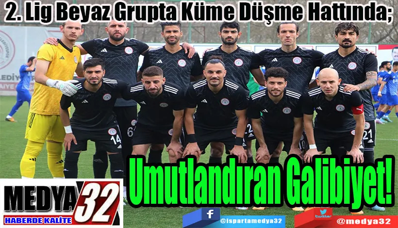 2. Lig Beyaz Grupta Küme Düşme Hattında;  Umutlandıran Galibiyet!