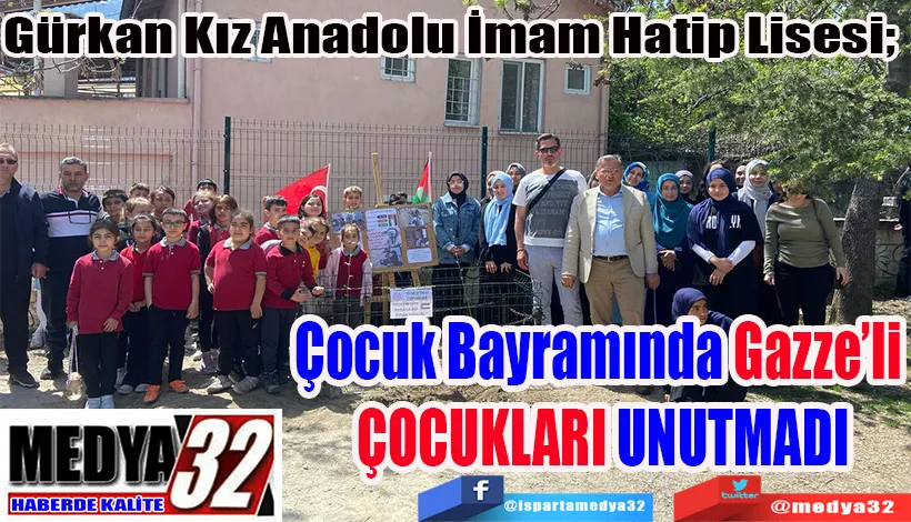 Gürkan Kız Anadolu İmam Hatip Lisesi;  Çocuk Bayramında Gazze’li  ÇOCUKLARI UNUTMADI