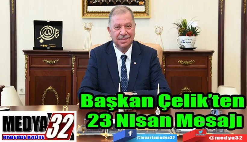 Başkan Çelik’ten  23 Nisan Mesajı