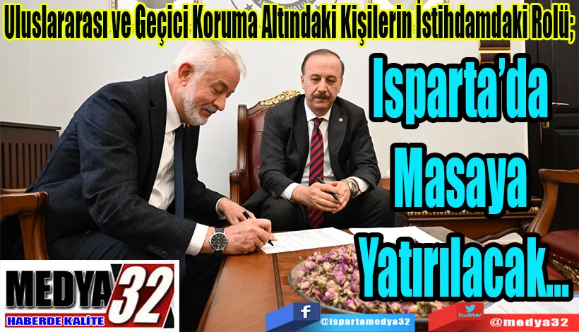 Uluslararası ve Geçici Koruma Altındaki Kişilerin İstihdamdaki Rolü;  Isparta’da Masaya  Yatırılacak…