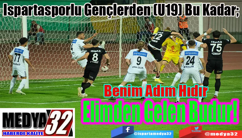 Ispartasporlu Gençlerden (U19) Bu Kadar;  Benim Adım Hıdır Elimden Gelen Budur! 