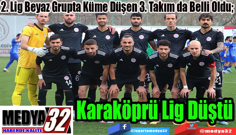 2. Lig Beyaz Grupta Küme Düşen 3. Takım da Belli Oldu;  Karaköprü Lig Düştü 