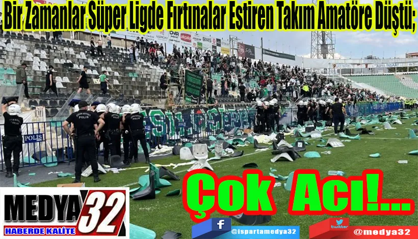 Bir Zamanlar Süper Ligde Fırtınalar Estiren Takım Amatöre Düştü;  Çok Acı!...
