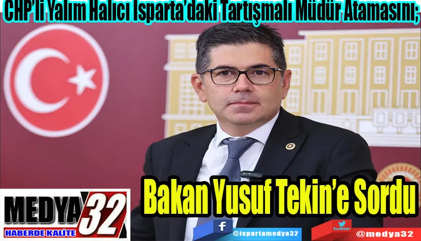  CHP’li Yalım Halıcı Isparta’daki Tartışmalı Müdür Atamasını;  Bakan Yusuf Tekin’e Sordu