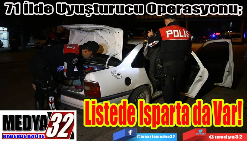 71 İlde Uyuşturucu Operasyonu;  Listede Isparta da Var! 