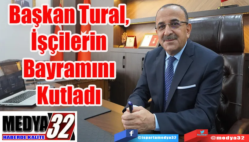 Başkan Tural, İşçilerin  Bayramını Kutladı 