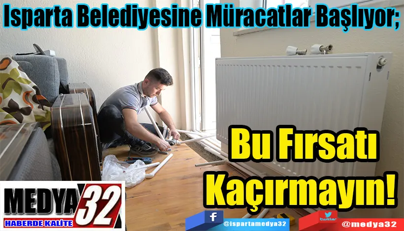 Isparta Belediyesine Müracatlar Başlıyor;  Bu Fırsatı Kaçırmayın! 