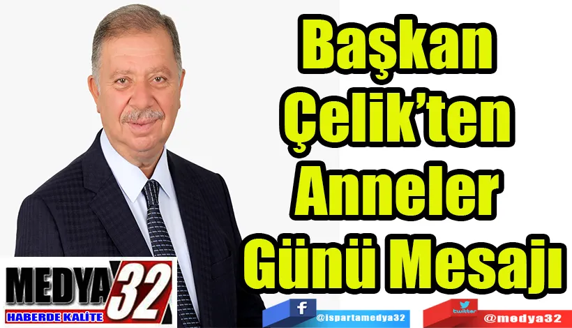 Başkan Çelik’ten  Anneler Günü Mesajı