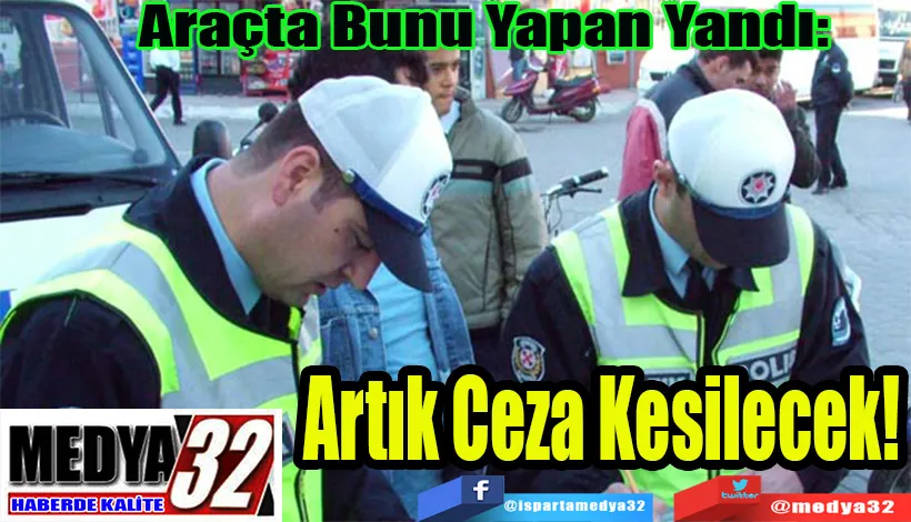 Araçta Bunu Yapan Yandı:  Artık Ceza Kesilecek!