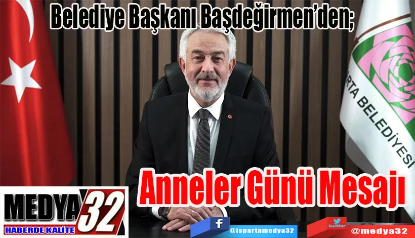 Belediye Başkanı Başdeğirmen’den;  Anneler Günü Mesajı 