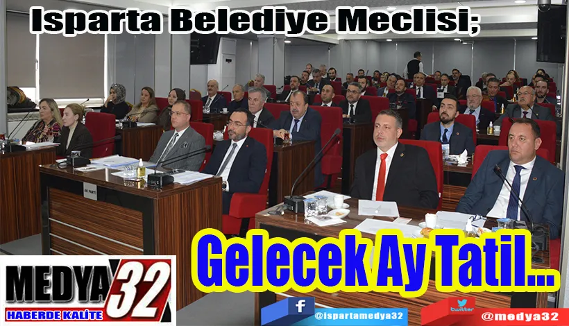 Isparta Belediye Meclisi;  Gelecek Ay Tatil… 