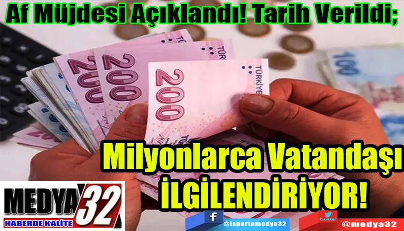 Af Müjdesi Açıklandı! Tarih Verildi;  Milyonlarca Vatandaşı  İLGİLENDİRİYOR! 