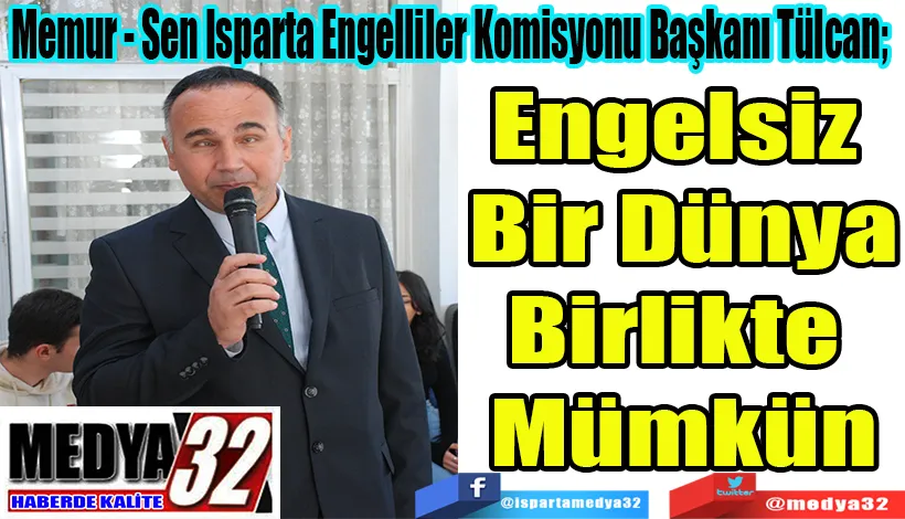 Memur - Sen Isparta Engelliler Komisyonu Başkanı Tülcan;  Engelsiz  Bir Dünya Birlikte  Mümkün
