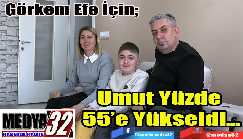 Görkem Efe İçin;  Umut Yüzde  55’e Yükseldi…