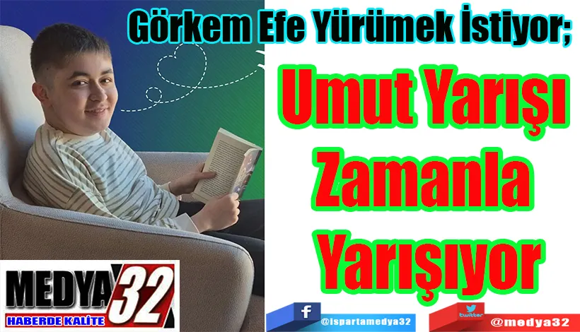 Görkem Efe Yürümek İstiyor;  Umut Yarışı  Zamanla  Yarışıyor