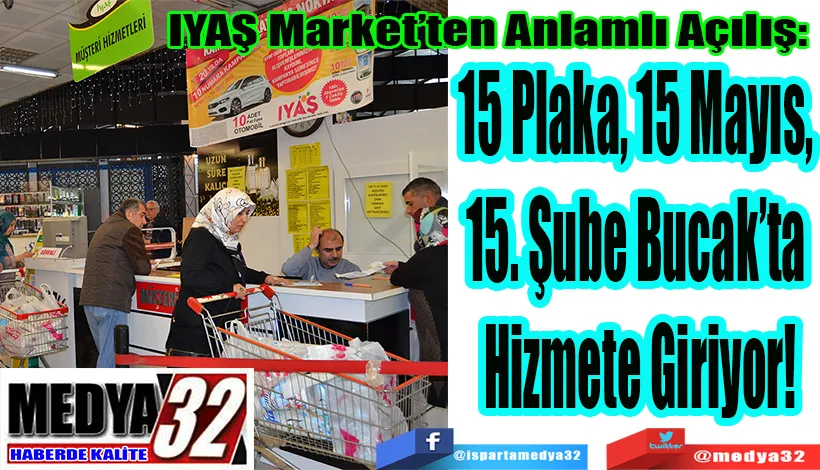  IYAŞ Market’ten Anlamlı Açılış:  15 Plaka, 15 Mayıs,  15. Şube Bucak’ta  Hizmete Giriyor!