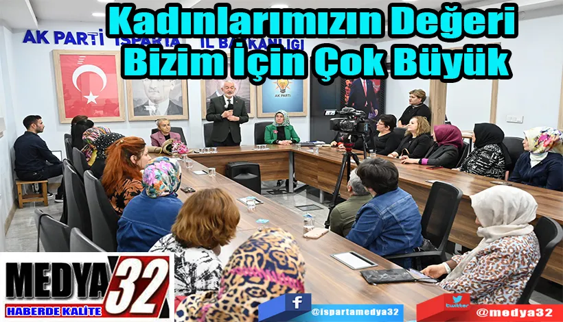 Kadınlarımızın Değeri  Bizim İçin Çok Büyük 
