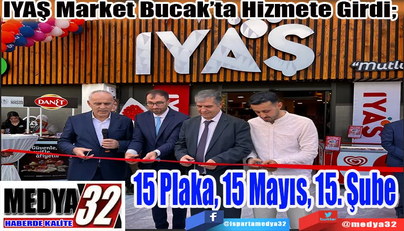 IYAŞ Market Bucak’ta Hizmete Girdi;  15 Plaka, 15 Mayıs, 15. Şube